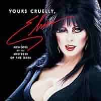Yours Cruelly, Elvira: My Wild Life As the Mistress of the Dark