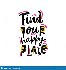 Find Your Happy Place Phrase Hand Drawn Vector Lettering Quote Cartoon Style Isolated On White Background Stock Vector Illustration Of Banner Positive 140628232