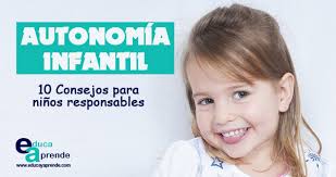 Afirmaba que los niños creaban su propia autonomía y el decia: Autonomia Infantil 10 Claves Del Desarrollo De La Autonomia En Ninos