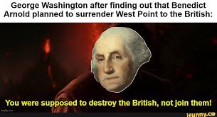 May god forgive me for ever having put on another.. George Washington After Finding Out That Benedict Arnold Planned To Surrender West Point To The British You Were Supposed To Destroy The British Not Join Them