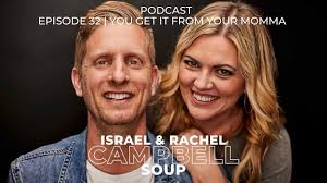 Israel & Rachel Campbell " SOUP" Podcast Episode 32 "You get it from your  Momma"