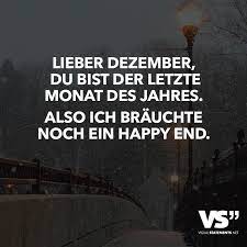 Lieber Dezember Du Bist Der Letzte Monat Des Jahres Also Ich Brauchte Noch Ein Happy End Visual Statements Lustige Spruche Witzige Spruche Spruche Zitate