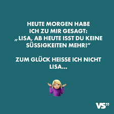 Visual Statements Heute Morgen Habe Ich Zu Mir Gesagt Lisa Ab Heute Isst Du Keine Sussigkeiten Mehr Zum Witzige Spruche Zitate Lustig Spruche Leben Lustig