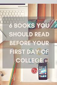 6 Books You Should Read Before Starting College First Day Of College Books You Should Read College Books