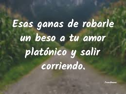 Esas Ganas De Robarle Un Beso A Tu Amor Platonico Y Salir Corriendo En 2020 Amor Platonico Amor Te Amo Como Eres
