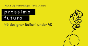 Prossimo Futuro. 45 designer italiani under 40. Il futuro del design ...