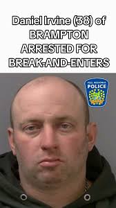 Daniel Irvine (38) of BRAMPTON ARRESTED FOR BREAK
