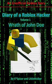 = get unlimited robux = generate as much tix as you want = share with your friends = stable update with new with roblox hack and cheats, you'll discover the fastest way to generate as much tix as you want. Diary Of A Roblox Hacker Wrath Of John Doe Roblox Hacker Diaries Book 1 English Edition Ebook Spicer K Walker Little Amazon De Kindle Shop