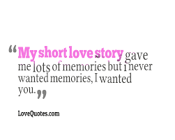 Maybe you would like to learn more about one of these? My Short Love Story Love Quotes