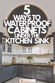 Damp, rotten particleboard holds water, which promotes mold and mildew. 5 Ways To Waterproof Cabinets Under The Kitchen Sink Kitchen Seer