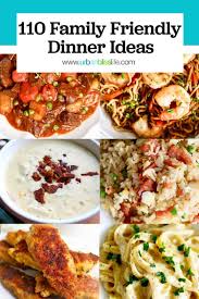 110 Family Friendly Dinner Ideas In 2020 Family Friendly Dinners Dinner Family Dinner