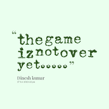 Quotes from Kr Dinesh: the game iz not over yet..... - Inspirably.com via Relatably.com