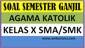 Agama hindu adalah agama yang paling tertua dalam sejarah perkembangan agama. Contoh Soal Agama Katolik Kelas X Sma Smk Semester Ganjil Ambarisna Com