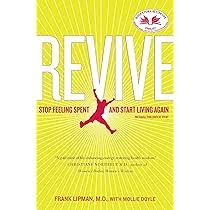 Revive: Stop Feeling Spent and Start Living Again: Lipman M.D., Dr. Frank,  Doyle, Mollie: 9781416549420: Amazon.com: Books