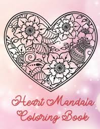 7 mandalas famous sayings, quotes and quotation. Heart Mandala Coloring Book 19 Romantic Mandalas In Heart Designs And Always A Great Love Quote On Every Page A Valentine S Day Coloring Book Large Print Paperback Mcnally Jackson Books
