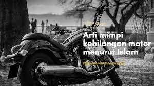 Mengutip dari buku yang ditulis ibnu sirin, tafsir mimpi: Arti Mimpi Kehilangan Motor Lengkap Menurut Islam Primbon Dan Psikolog Blog Nurdin Sikalem