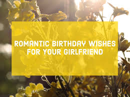She is always up with her work and never gets time to rest. Romantic Birthday Wishes Messages And Poems For Your Girlfriend Pairedlife