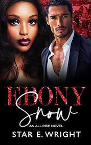 Ebony Snow: An All Rise Novel by Star E. Wright