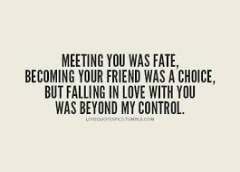 List of top 100 famous quotes and sayings about meeting love to read and share with friends on your facebook, twitter, blogs. Love Quotes Pics Meeting You Was Fate Becoming Your Friend Was A