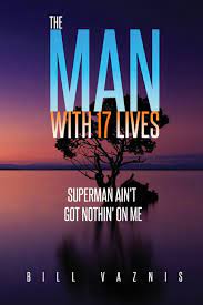 Superman aint got nothing on me. The Man With 17 Lives Superman Ain T Got Nothin On Me Vaznis Bill Marshall Rev Kenneth A 9781720735410 Amazon Com Books