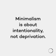 Minimalism Is About Intentionality Not Deprivation Curated By Ajaedmond Com Simple Living Minimalist L Minimalist Quotes Minimalism Minimalist Lifestyle
