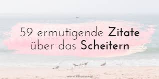 59 Ermutigende Zitate über Das Scheitern Und Misserfolge