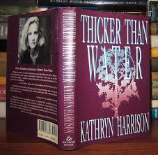 THICKER THAN WATER | Kathryn Harrison | First Edition; First Printing
