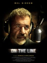 On the Line (2022) A thriller starring Mel Gibson as a shock jock radio  host who has to follow the instructions of a caller who claims to be  holding his family hostage.