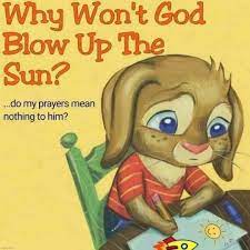 Why wont god blow up the sun