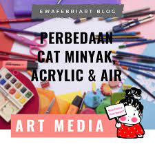 Sikap bertanggung jawab memang harus dilatih sejak. Perbedaan Cat Air Cat Minyak Dan Acrylic Ewafebriart Blog Seni Indonesia