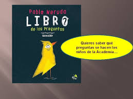 Libro de las preguntas es sin duda una de las más originales obras de la etapa final del gran poeta. Natalicio De Pablo Neruda En 1904 El 12