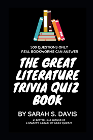 So, here is a chance for you to test your knowledge which you either gained in your institutions or you studied in any random book. The Great Literature Trivia Quiz Book 500 Quiz Questions And Answers About Books Book Trivia Davis Sarah S 9798643793625 Amazon Com Books
