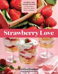 Country living editors select each product featured. Strawberry Love 45 Sweet And Savory Recipes For Shortcakes Hand Pies Salads Salsas And More Graubart Cynthia 9781635863222 Amazon Com Books