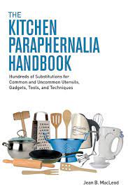 We did not find results for: The Kitchen Paraphernalia Handbook Hundreds Of Substitutions For Common And Uncommon Utensils Gadgets Tools And Techniques Macleod Jean B 9780997446432 Amazon Com Books