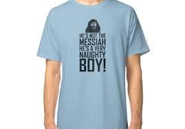He S Not The Messiah He S A Very Naughty Boy He S Not The Messiah He S A Very Naughty Boy Classic T Shirt By Jegs Classic T Shirts T Shirt Mens Tops