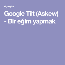 Present participle of tilt 2. Google Tilt Askew Bir Egim Yapmak Tilt Google