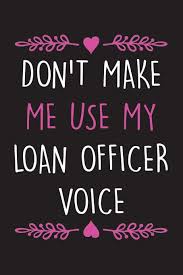 The average commercial loan officer salary in the united states is $228,218 as of june 28, 2021. Don T Make Me Use My Loan Officer Voice Funny Lined Notebook Journal To Write In Loan Officer Gift Idea Mjbooks 9781673035186 Amazon Com Books