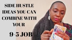 10 Side Hustle Ideas While Maintaining Your 9 5 Job In Nigeria 2020 In 2020 Side Hustle Hustle Job