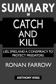 Catch an attack as early as. Summary Of Catch And Kill Lies Spies And A Conspiracy To Protect Predators King Anthony 9781950284559 Amazon Com Books