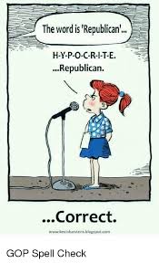 The Word Is Republican H Y P O C R I T E Republican Correct Wwwkevinkarstensblogspotcom Politics Meme On Me Me