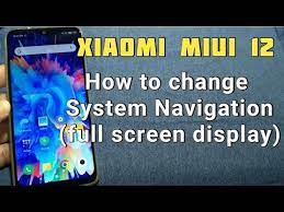 How To Change System Navigation Full Screen Display For Xiaomi Phone With Miui 12 Youtube In 2021 Xiaomi Navigation Full Screen