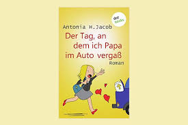 Los jóvenes, agentes constructivos del cambio. Der Tag An Dem Ich Papa Im Auto Vergass Antonia H Jacob