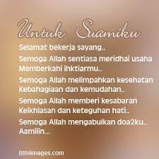 Doa untuk suami yang bekerja agar dijauhkan dari bahaya. Kata Kata Doa Untuk Suami Yang Lagi Kerja