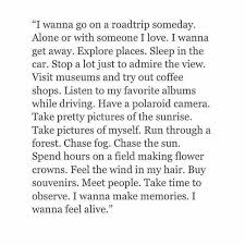  I Wanna Go On A Roadtrip Someday Alone Or With Someone I Love I Wanna Get Away Explore Places Sleep In Th Inspirational Quotes Personal Quotes Words Quotes