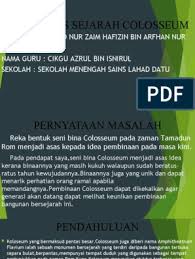 Colosseum adalah sebuah peninggalan sejarah berupa gedung pertunjukan yang besar/amphitheatre yang termasuk salah satu dari tujuh keajaiban dunia pertengahan. Kajian Kes Sejarah Colosseum