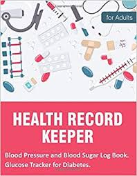 Blood pressure often rises with age, but experts agree lower numbers are better for overall health. Health Record Keeper For Adults Blood Pressure And Blood Sugar Log Book Glucose Tracker For Diabetes Mean Blood Glucose Blood Pressure Chart Daily Wellness Journal For Woman And