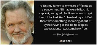 Esplora tutte le pubblicazioni di kris kristofferson su discogs. Kris Kristofferson Quote I D Lost My Family To My Years Of Failing As