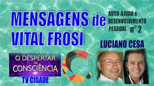 Compilação de Mensagens de Vital Frosi - Por Luciano Cesa - Acolha as Tuas  Sombras - Desintoxicação - YouTube