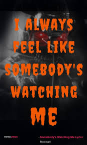 Rockwell Somebody S Watching Me Lyrics And Quotes I Always Feel Like Somebody S Watching Me And I Have No Priva Me Too Lyrics Somebody S Watching Me Lyrics
