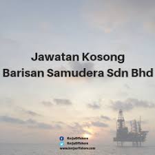 Jawatan kosong terkini kerajaan 2021. Jawatan Kosong Barisan Samudera Sdn Bhd